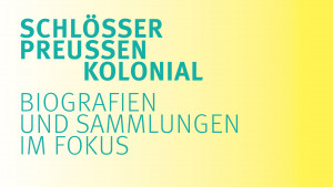 Kuratorinnenführung durch die Ausstellung „Schlösser. Preußen. Kolonial. Biografien und Sammlungen im Fokus“
